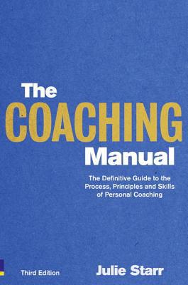 Book The Coaching Manual: The Definitive Guide to the Process, Principles and Skills of Personal Coaching free