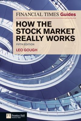 Book Financial Times Guide to How the Stock Market Really Works: FT Guide to How the Stock Market Really Works (The FT Guides) free