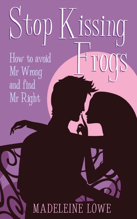 Book Stop Kissing Frogs ePub eBook: How to avoid Mr Wrong and find Mr Right free