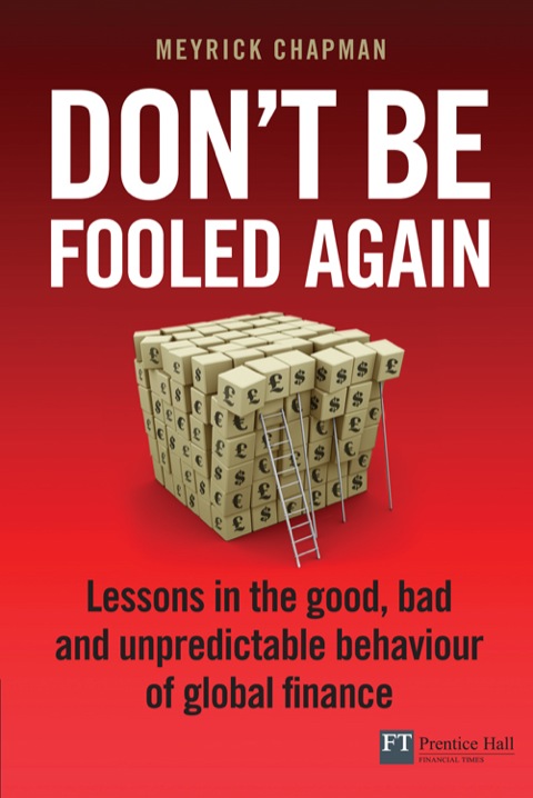 Book Don't Be Fooled Again ePub eBook: Lessons in the good, bad and unpredictable behaviour of global finance (Financial Times Series) free