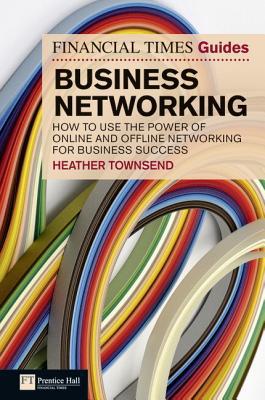 Book Business Networking: How to Use the Power of Online and Offline Networking for Business Success (Financial Times Guides) free