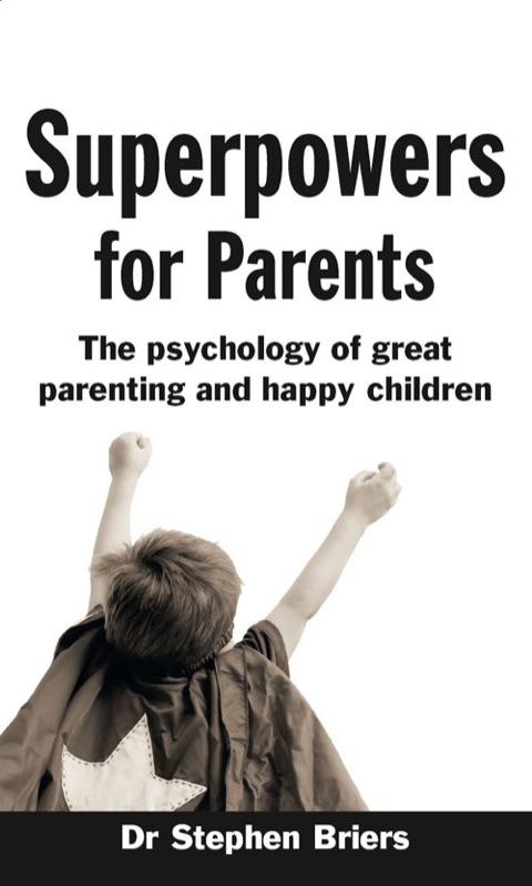 Book Superpowers for Parents ePub: Superpowers for Parents: The Psychology of Great Parenting and Happy Children free