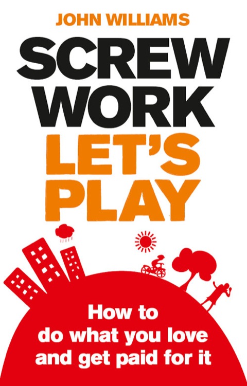 Book Screw Work, Let's Play ePub eBook: How to Do What You Love and Get Paid for It free