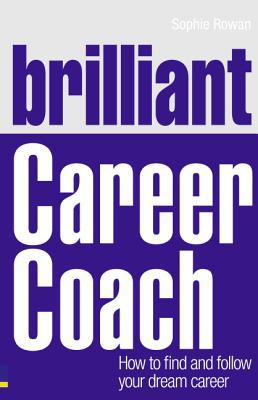 Book Brilliant Career Coach: How to Find and Follow Your Dream Career (Brilliant Business) free
