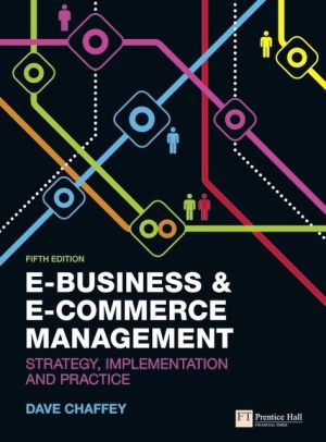 Book E-Business & E-Commerce Management: Strategy, Implementation and Practice free