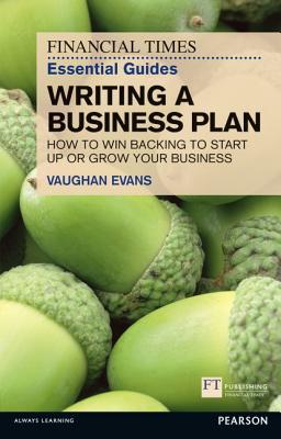 Book Writing a Business Plan: How to Win Backing to Start Up or Grow Your Business (Financial Times Guides) free