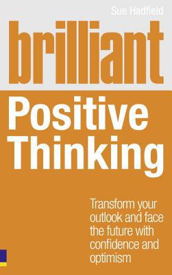 Book Brilliant Positive Thinking: Transform Your Outlook and Face the Future With Confidence and Optimism free