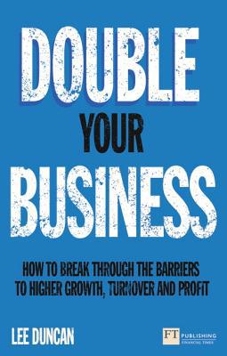 Book Double Your Business: How to break through the barriers to higher growth, turnover and profit (Financial Times Series) free