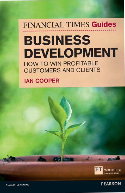 Book Financial Times Guide to Business Development, The: How To Win Profitable Customers And Clients (Financial Times Series) free