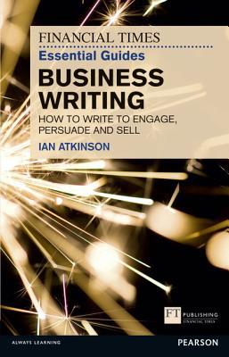 Book Business Writing: How to Write to Engage, Persuade and Sell (Financial Times Guides) free
