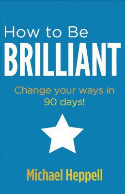 Book How to Be Brilliant: Change Your Ways in 90 Days! free