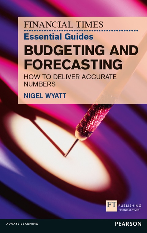 Book The Financial Times Essential Guide to Budgeting and Forecasting ePub eBook: How to Deliver Accurate Numbers (Financial Times Guides) free