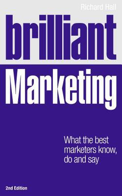 Book Brilliant Marketing: What the Best Marketers Know, Do and Say free