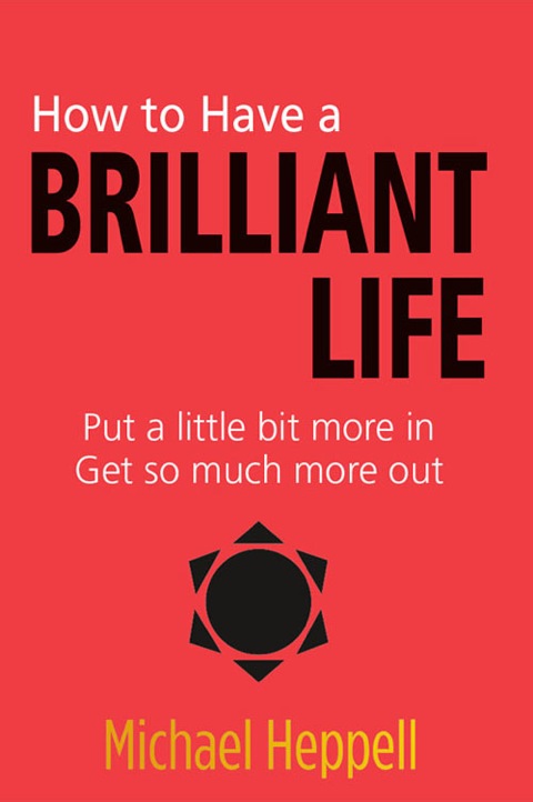 Book How to Have a Brilliant Life: Put A Little Bit More In. Get So Much More Out free