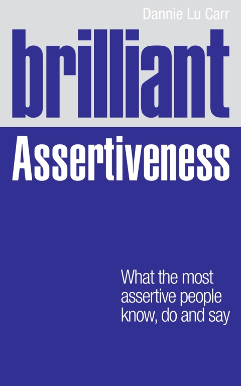 Book Brilliant Assertiveness: What The Most Assertive People Know, Do And Say (Brilliant Lifeskills) free