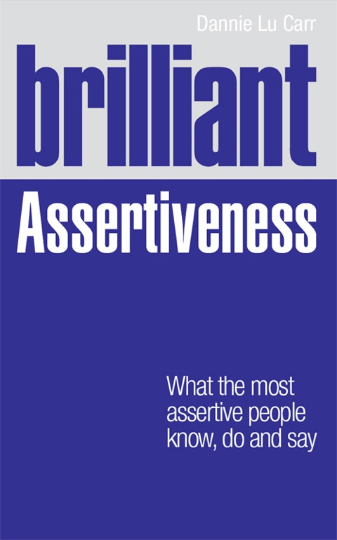 Book Brilliant Assertiveness: What The Most Assertive People Know, Do And Say (Brilliant Lifeskills) free