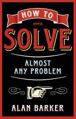 Book How to Solve Almost Any Problem: Turning Tricky Problems into Wise Decisions free