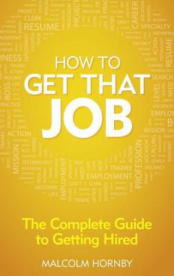 Book How to Get That Job: The Complete Guide to Getting Hired free