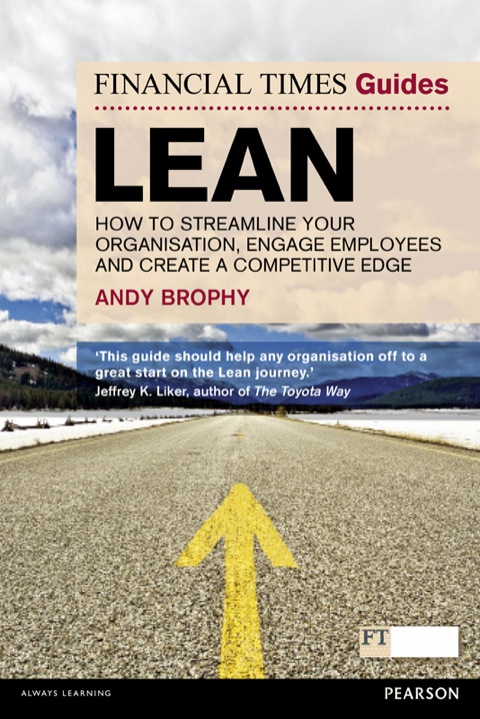 Book Financial Times Guide to Lean, The: How To Streamline Your Organisation, Engage Employees And Create A Competitive Edge (Financial Times Series) free