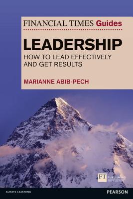 Book The Financial Times Guide to Leadership: How to lead effectively and get results (Financial Times Guides) free