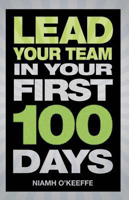 Book Lead Your Team in Your First 100 Days: Lead Your Team in Your First 100 Days (Financial Times Series) free