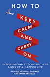 Book How to Keep Calm & Carry on: Inspiring Ways to Worry Less & Live a Happier Life free