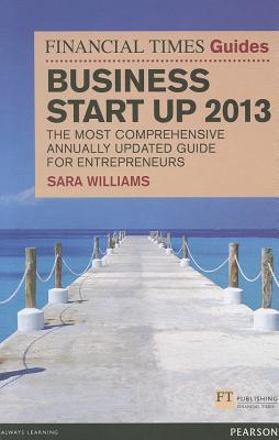 Book Business Start Up 2013: The Most Comprehensive Annually Updated Guide for Entrepreneurs (Financial Times Guides) free