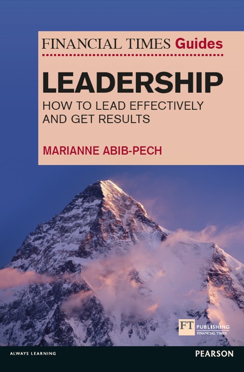 Book Financial Times Guide to Leadership, The: How To Lead Effectively And Get Results (Financial Times Guides) free