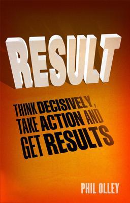 Book Result: Think Decisively, Take Action and Get Results free