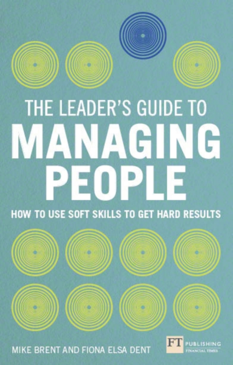 Book Leader's Guide to Managing People, The: How to Use Soft Skills to Get Hard Results free