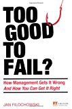 Book Too Good to Fail?: How Management Gets It Wrong & How You Can Get It Right (Financial Times Series) free
