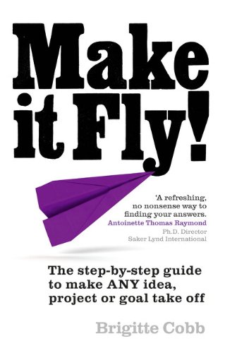 Book Make It Fly!: Step-by-step Guide to Make Any Idea, Project or Goal Take Off free