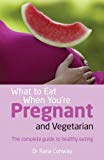 Book What to Eat When You're Pregnant & Vegetarian: The Complete Guide to Healthy Eating free