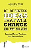 Book 101 Business Ideas That Will Change the Way You Work: Turning Clever Thinking into Smart Advice free