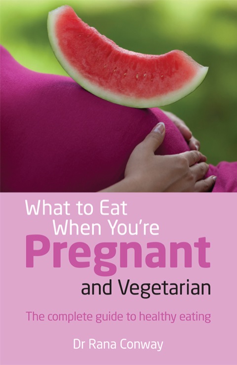 Book What to Eat When You're Pregnant and Vegetarian: The complete guide to healthy eating free