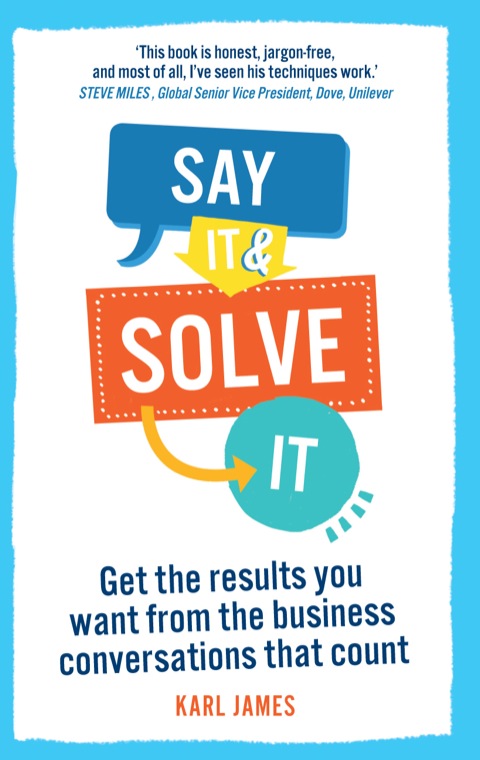 Book Say It and Solve It ePub eBook: Get the results you want from the business conversations that count free
