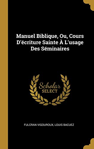 Book Manuel Biblique, Ou, Cours d'Écriture Sainte À l'Usage Des Séminaires (French Edition) free