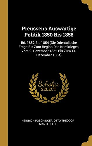 Book Preussens Auswärtige Politik 1850 Bis 1858: Bd. 1852 Bis 1854 (Die Orientalische Frage Bis Zum Beginn Des Krimkrieges, Vom 2. Dezember 1852 Bis Zum 14. Dezember 1854) (German Edition) free