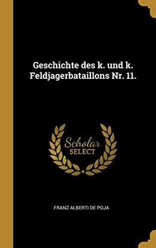 Book Geschichte Des K. Und K. Feldjagerbataillons Nr. 11. (German Edition) free