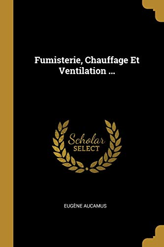 Book Fumisterie, Chauffage Et Ventilation ... (French Edition) free
