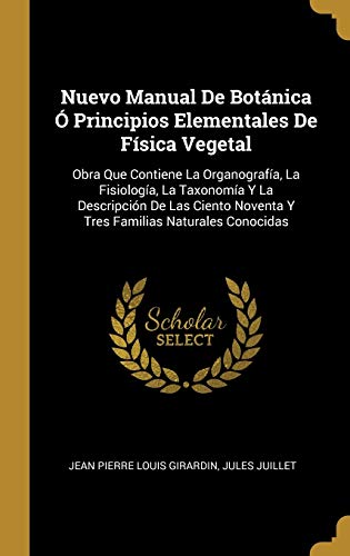 Book Nuevo Manual De Botánica Ó Principios Elementales De Física Vegetal: Obra Que Contiene La Organografía, La Fisiología, La Taxonomía Y La Descripción ... Naturales Conocidas (Spanish Edition) free