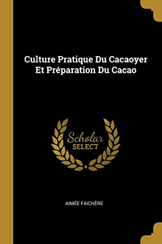 Book Culture Pratique Du Cacaoyer Et Préparation Du Cacao (French Edition) free