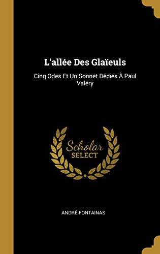 Book L'allée Des Glaïeuls: Cinq Odes Et Un Sonnet Dédiés À Paul Valéry (French Edition) free