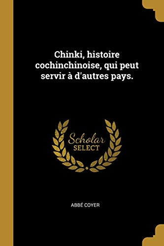 Book Chinki, histoire cochinchinoise, qui peut servir à d'autres pays. (French Edition) free