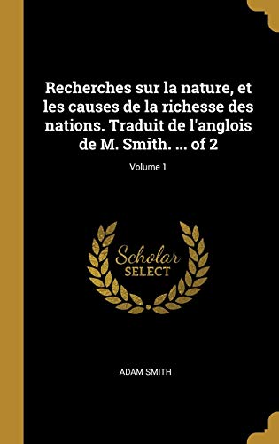 Book Recherches Sur La Nature, Et Les Causes de la Richesse Des Nations. Traduit de l'Anglois de M. Smith. ... of 2; Volume 1 (French Edition) free