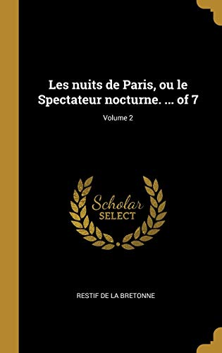 Book Les Nuits de Paris, Ou Le Spectateur Nocturne. ... of 7; Volume 2 (French Edition) free
