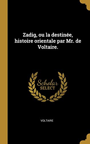 Book Zadig, Ou La Destinée, Histoire Orientale Par Mr. de Voltaire. (French Edition) free