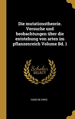 Book Die Mutationstheorie. Versuche Und Beobachtungen Über Die Entstehung Von Arten Im Pflanzenreich Volume Bd. 1 (German Edition) free