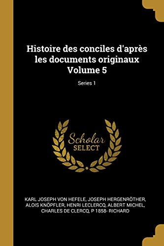 Book Histoire Des Conciles d'Après Les Documents Originaux Volume 5; Series 1 (French Edition) free