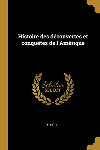 Book Histoire des découvertes et conquêtes de l'Amérique (French Edition) free
